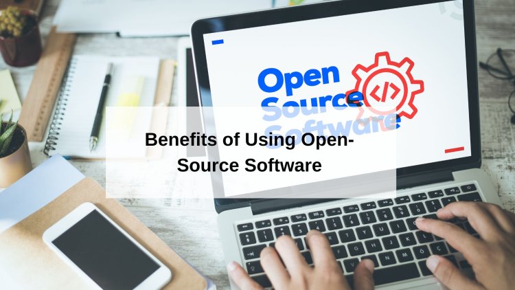 The Benefits of Using Open-Source Software